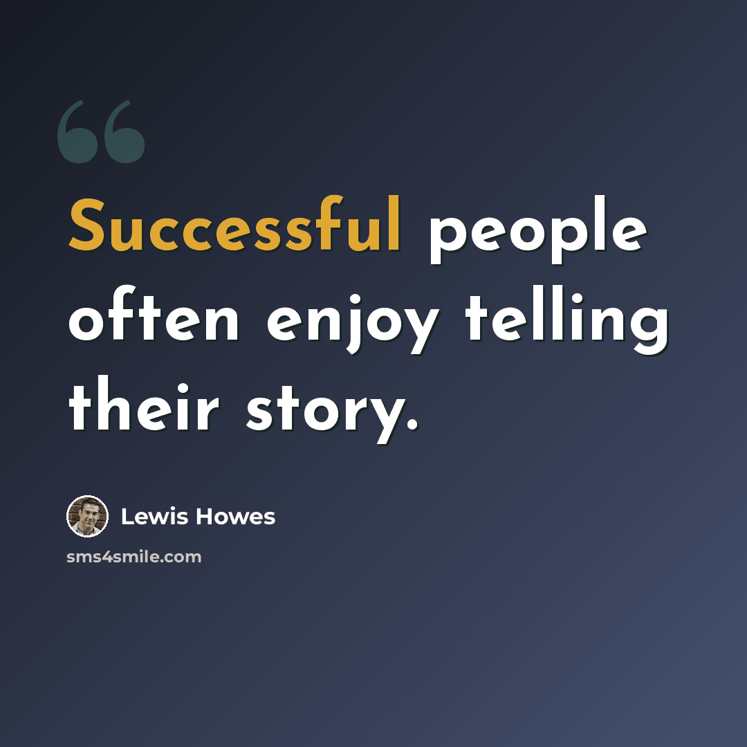 “Successful people often enjoy telling their story.” quote by Lewis Howes