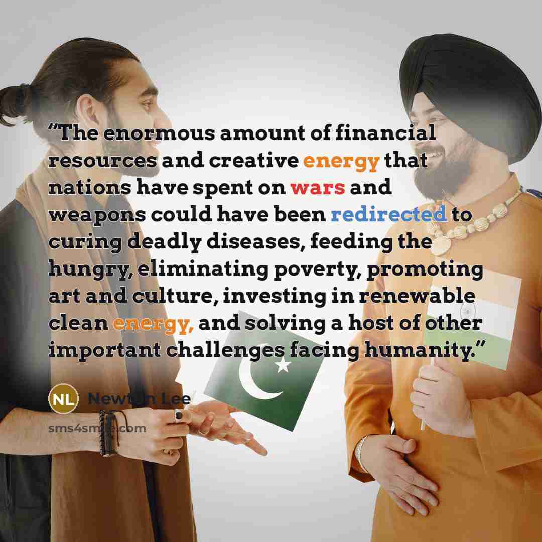 “The enormous amount of financial resources and creative energy that nations have spent on wars and weapons could have been redirected to curing deadly diseases, feeding the hungry, eliminating poverty, promoting art and culture, investing in renewable clean energy, and solving a host of other…” quote by Newton Lee