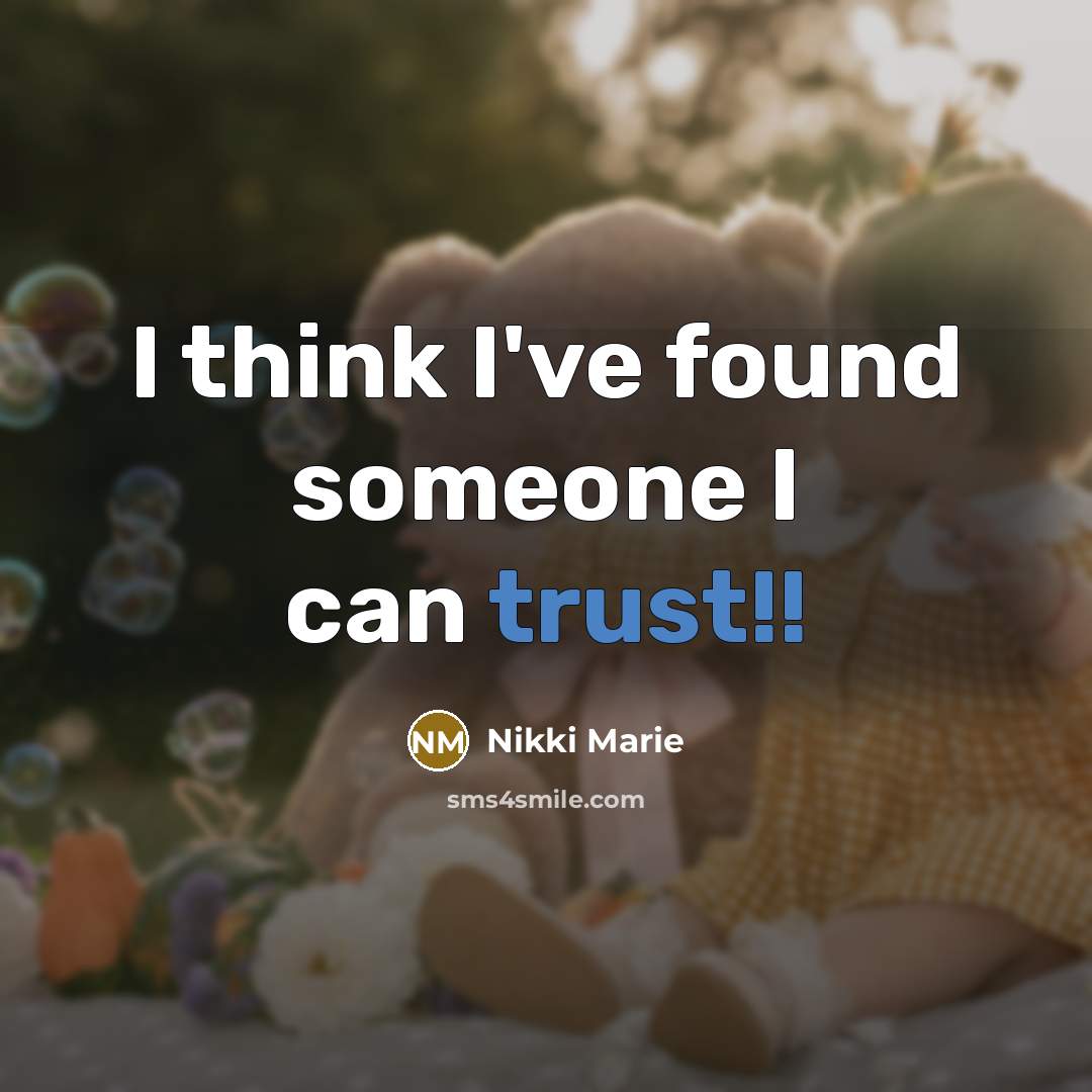 “I think I've found someone I can trust!!” quote by Nikki Marie