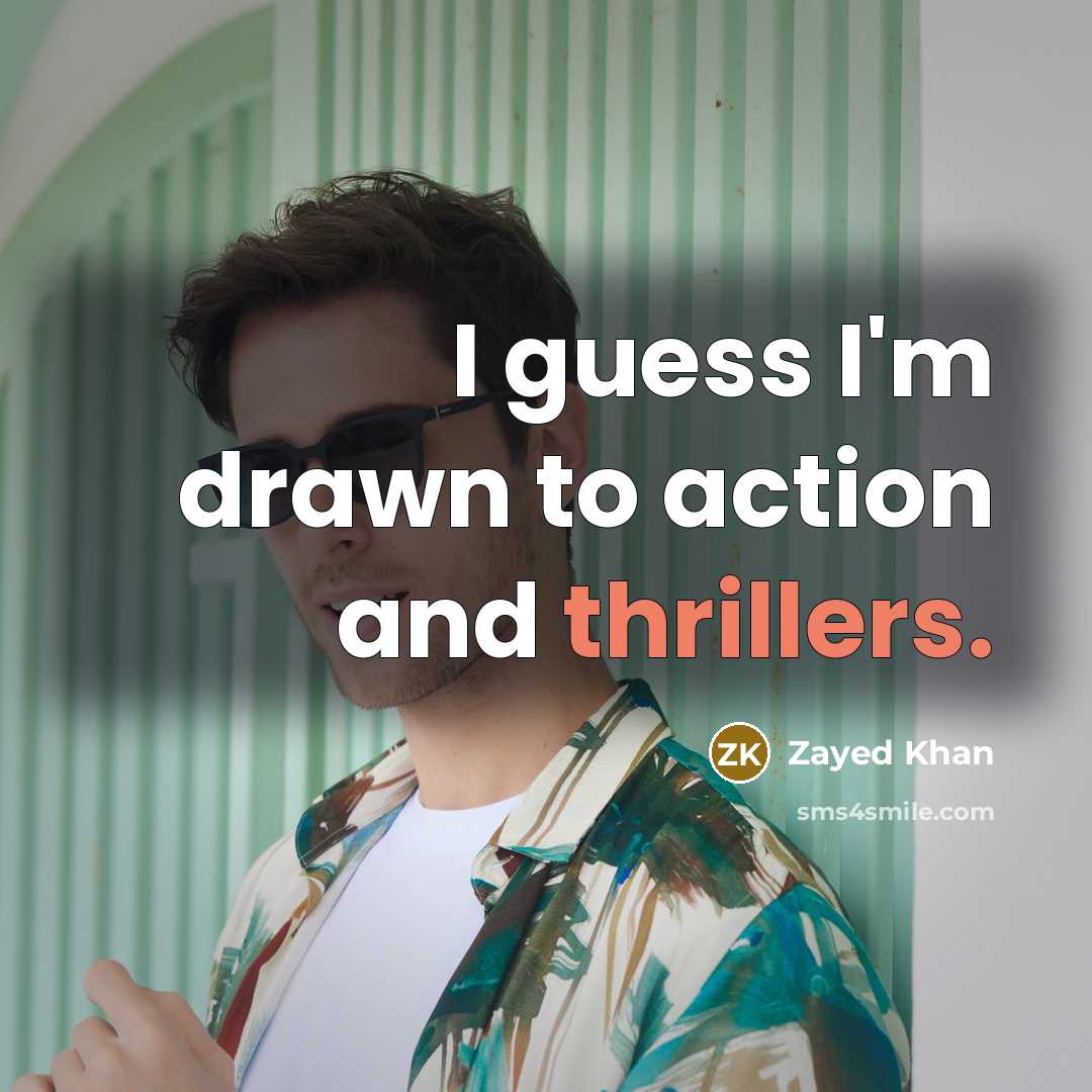 “I guess I'm drawn to action and thrillers.” quote by Zayed Khan