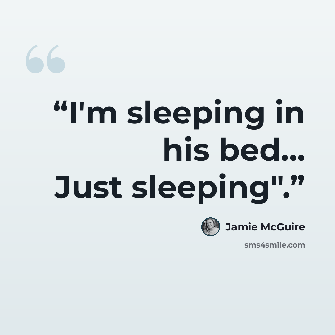 “I'm sleeping in his bed... Just sleeping".” quote by Jamie McGuire