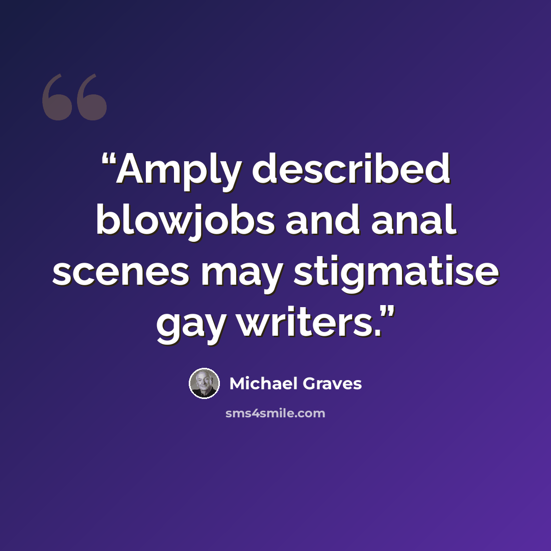 “Amply described blowjobs and anal scenes may stigmatise gay writers.” quote by Michael Graves