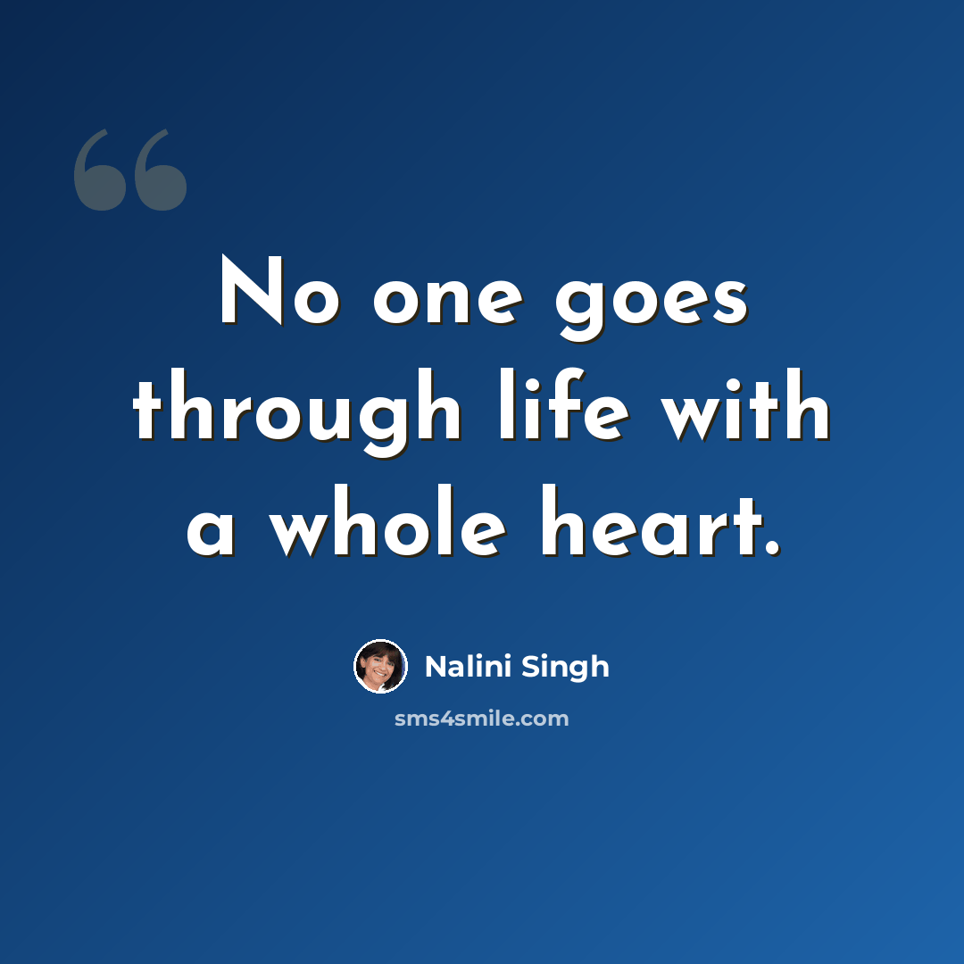 “No one goes through life with a whole heart.” quote by Nalini Singh