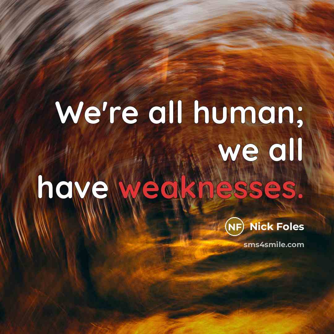“We're all human; we all have weaknesses.” quote by Nick Foles