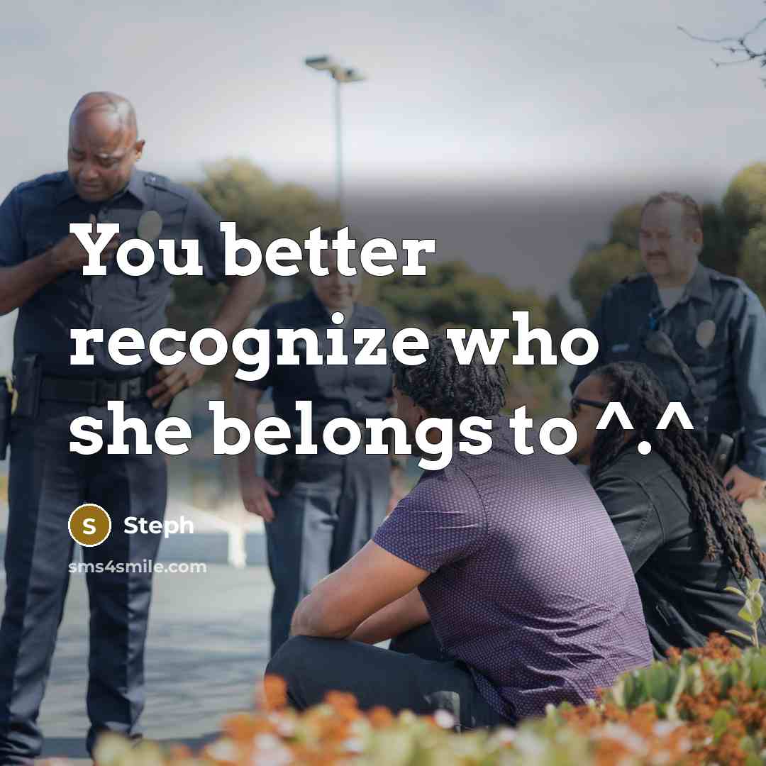 “You better recognize who she belongs to ^.^” quote by Steph