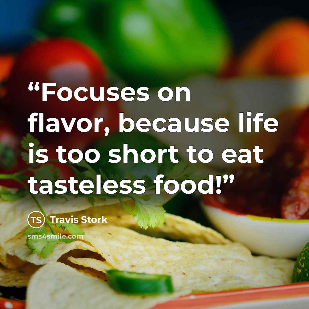 “Focuses on flavor, because life is too short to eat tasteless food!” quote by Travis Stork