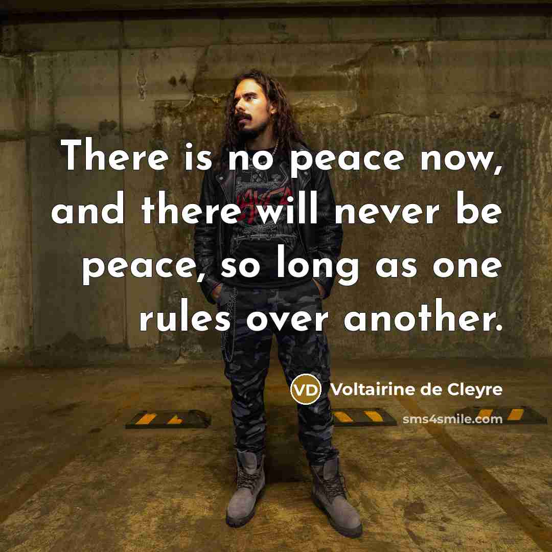 “There is no peace now, and there will never be peace, so long as one rules over another.” quote by Voltairine de Cleyre
