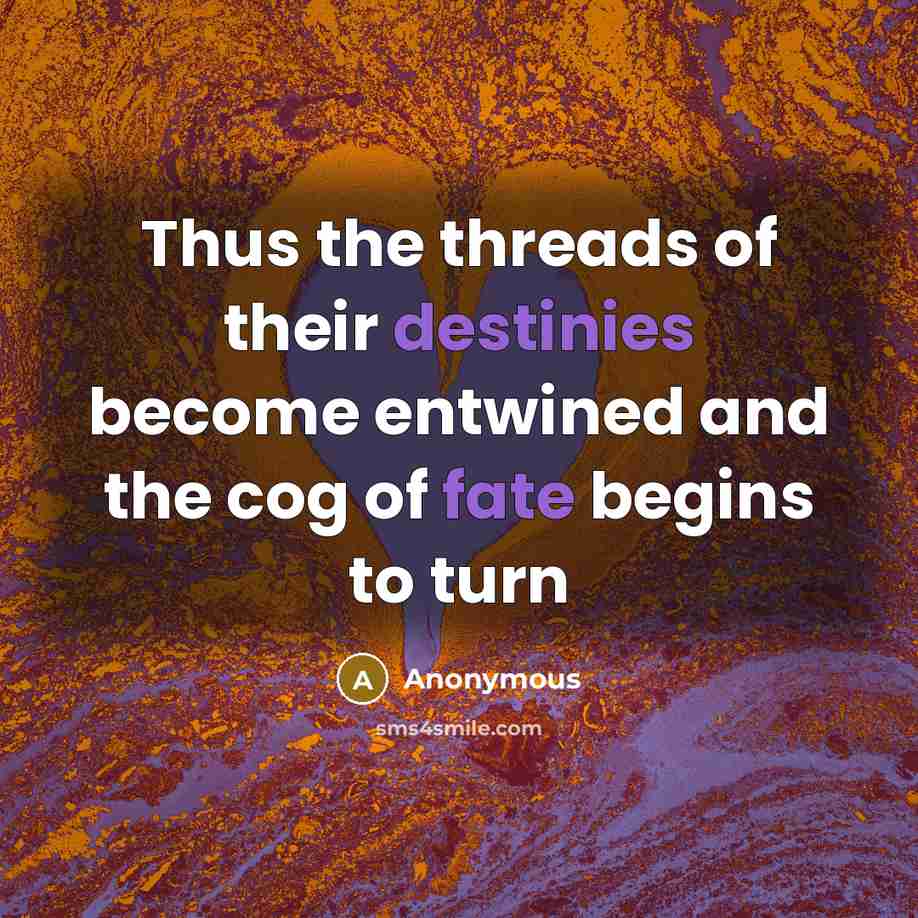 “Thus the threads of their destinies become entwined and the cog of fate begins to turn” quote by Anonymous