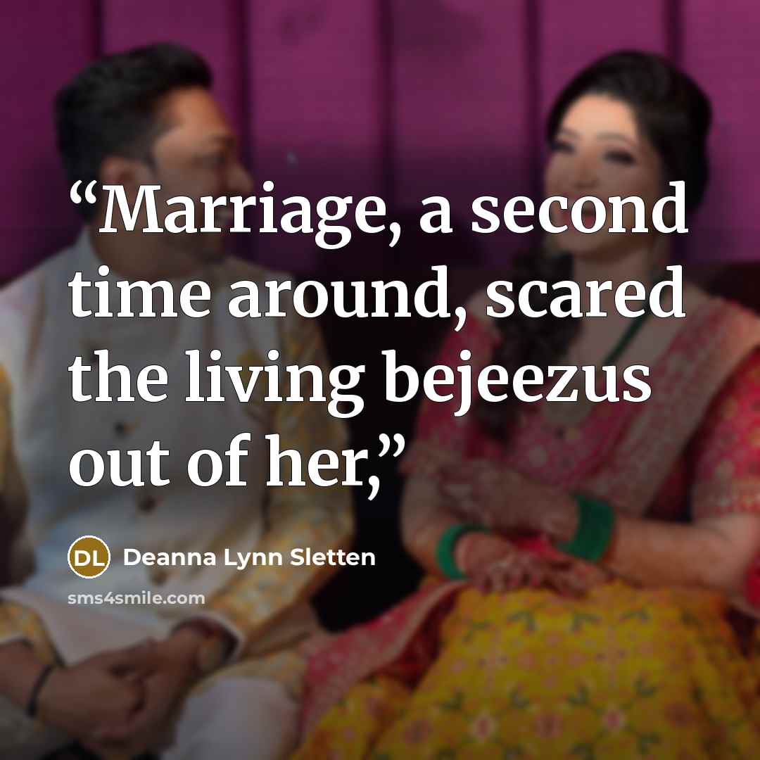 “Marriage, a second time around, scared the living bejeezus out of her,” quote by Deanna Lynn Sletten