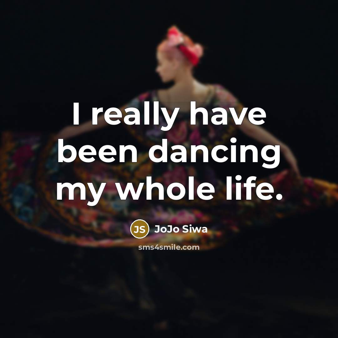 “I really have been dancing my whole life.” quote by JoJo Siwa
