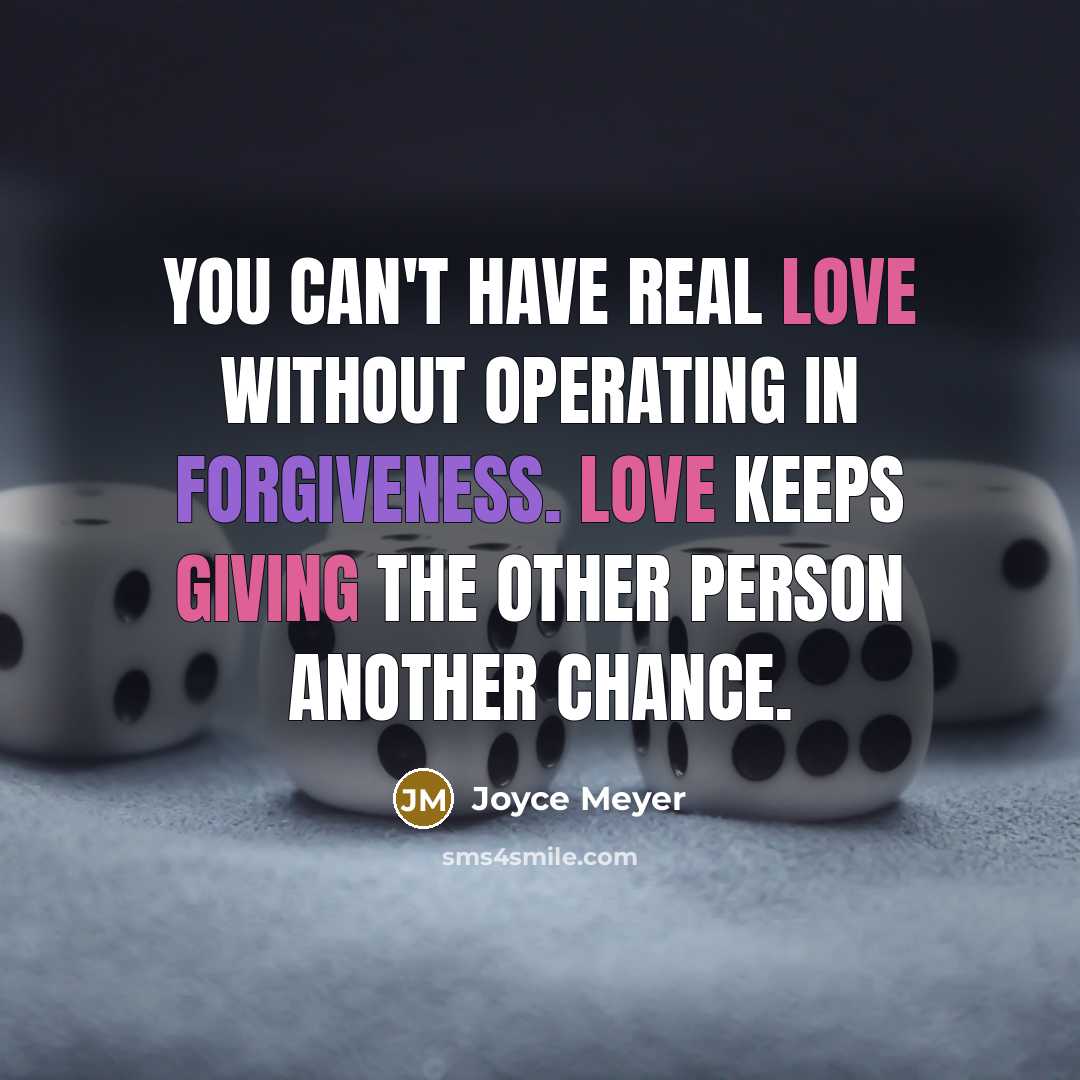 “You can't have real love without operating in forgiveness. Love keeps giving the other person another chance.” quote by Joyce Meyer