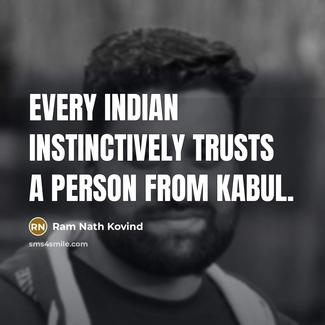 “Every Indian instinctively trusts a person from Kabul.” quote by Ram Nath Kovind