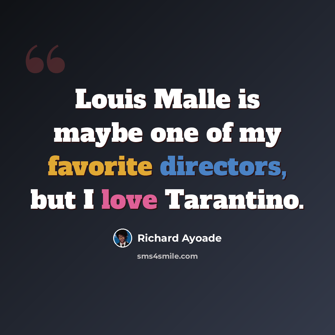 “Louis Malle is maybe one of my favorite directors, but I love Tarantino.” quote by Richard Ayoade