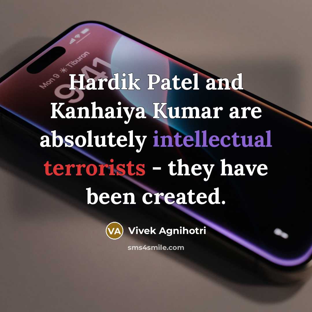 “Hardik Patel and Kanhaiya Kumar are absolutely intellectual terrorists - they have been created.” quote by Vivek Agnihotri