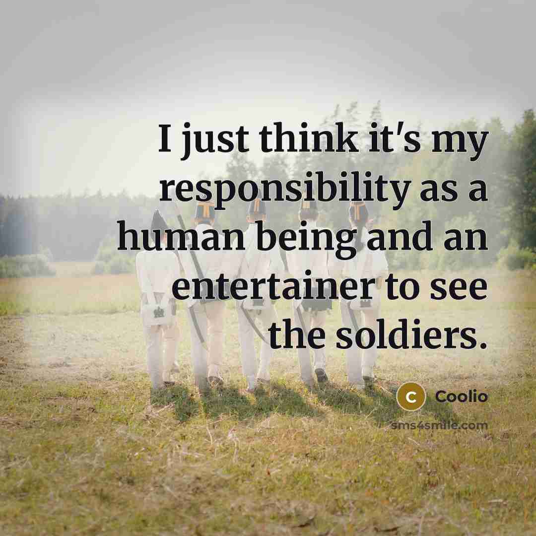 “I just think it's my responsibility as a human being and an entertainer to see the soldiers.” quote by Coolio