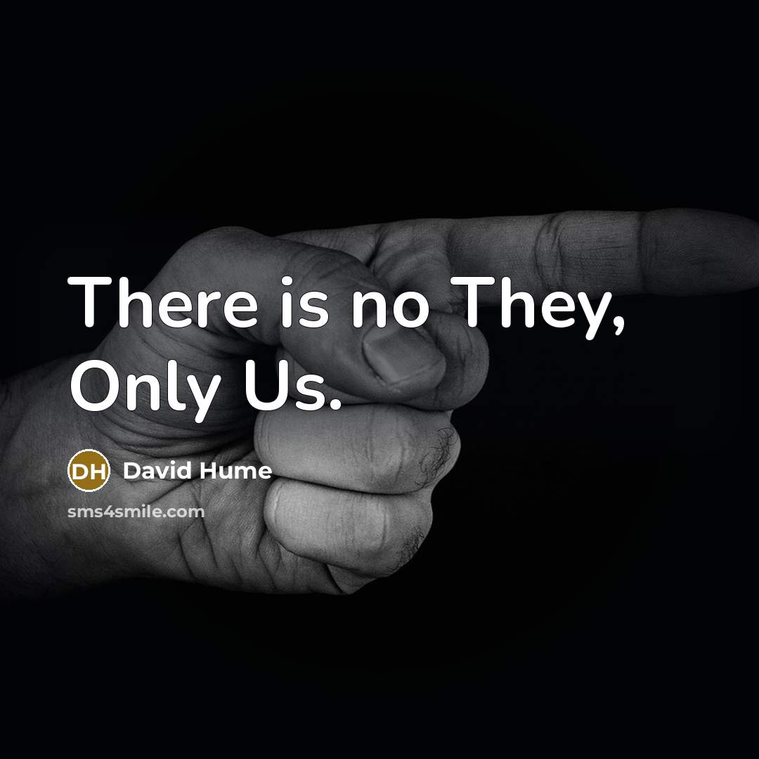 “There is no They, Only Us.” quote by David Hume