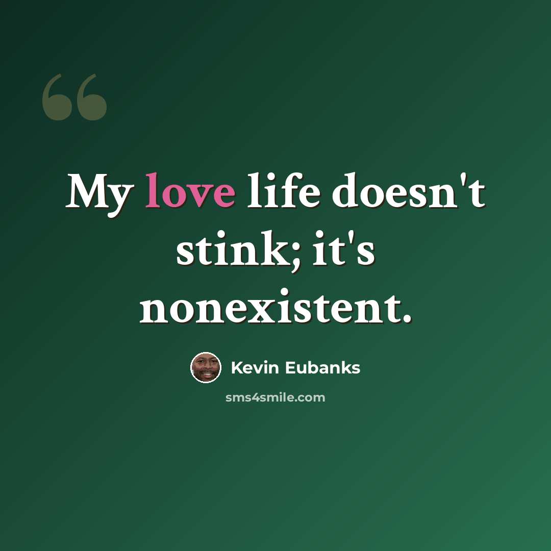 “My love life doesn't stink; it's nonexistent.” quote by Kevin Eubanks