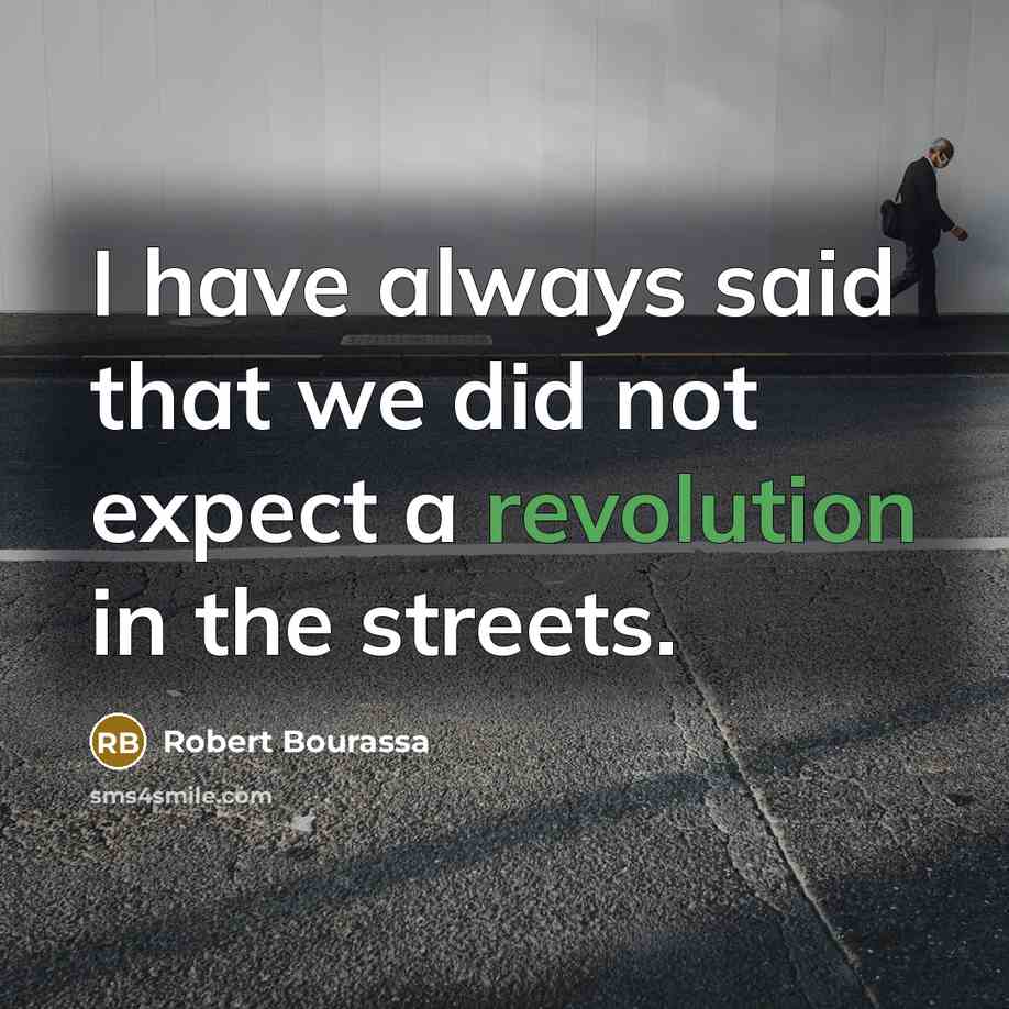 “I have always said that we did not expect a revolution in the streets.” quote by Robert Bourassa