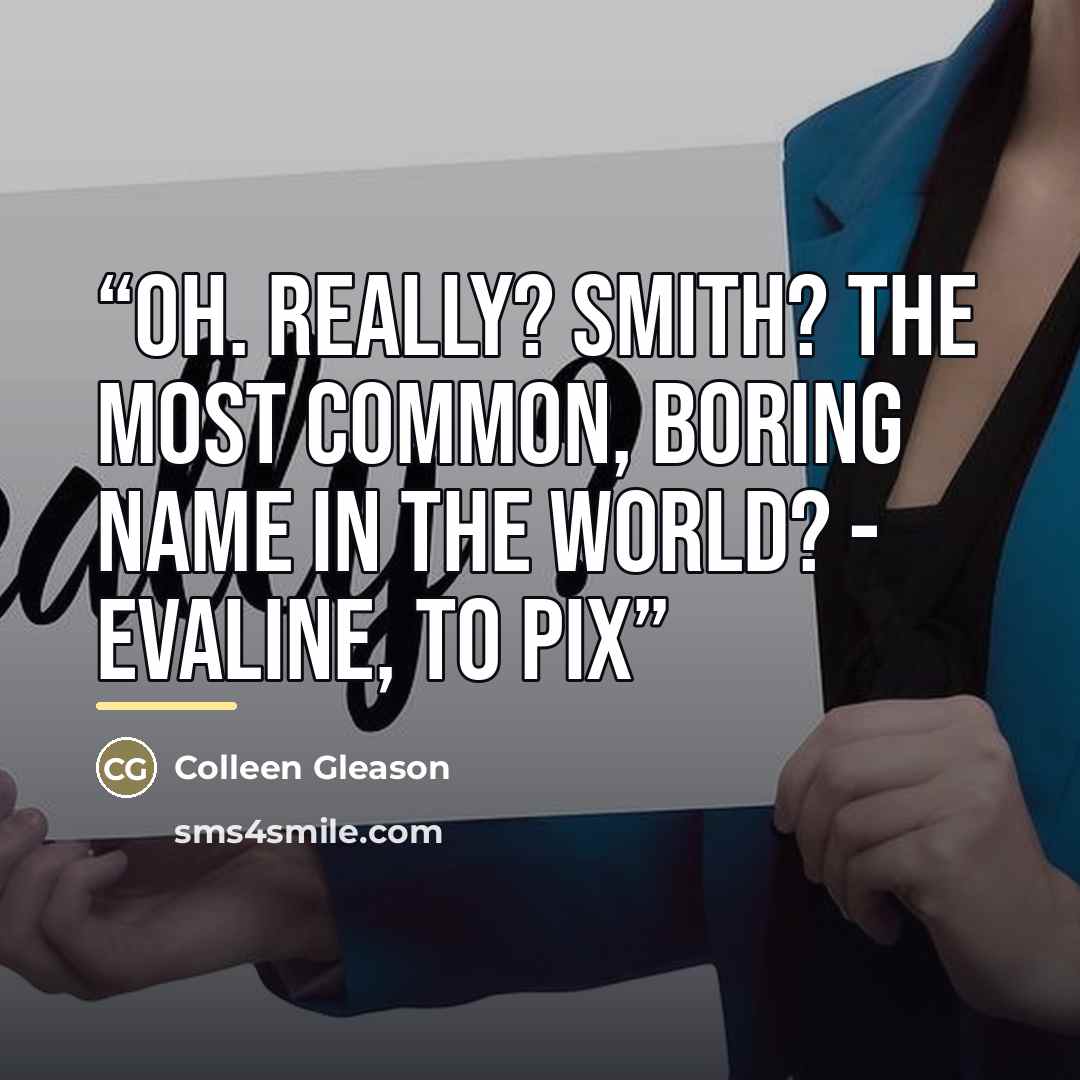 “Oh. Really? Smith? The most common, boring name in the world? - Evaline, to Pix” quote by Colleen Gleason
