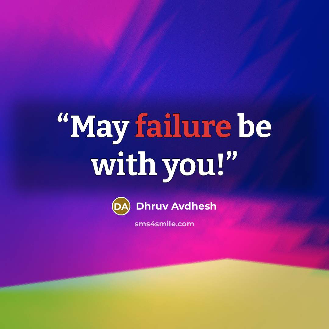 “May failure be with you!” quote by Dhruv Avdhesh