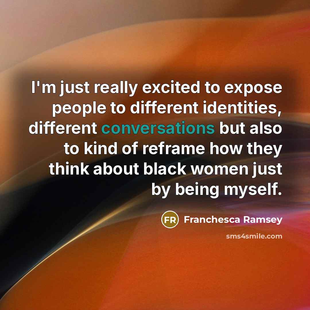 “I'm just really excited to expose people to different identities, different conversations but also to kind of reframe how they think about black women just by being myself.” quote by Franchesca Ramsey