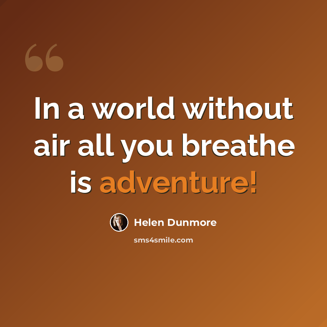 “In a world without air all you breathe is adventure!” quote by Helen Dunmore