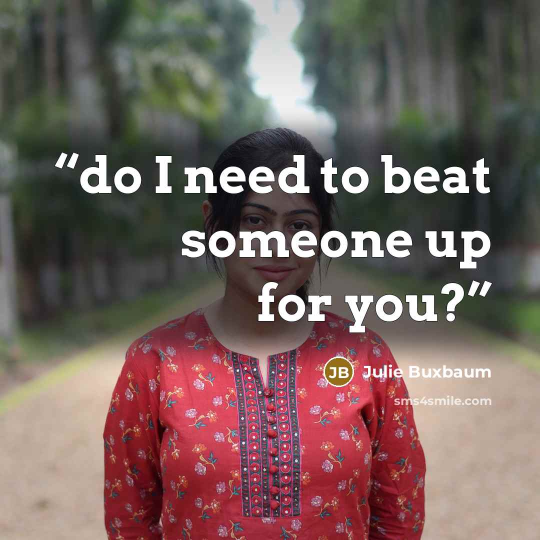 “do I need to beat someone up for you?” quote by Julie Buxbaum