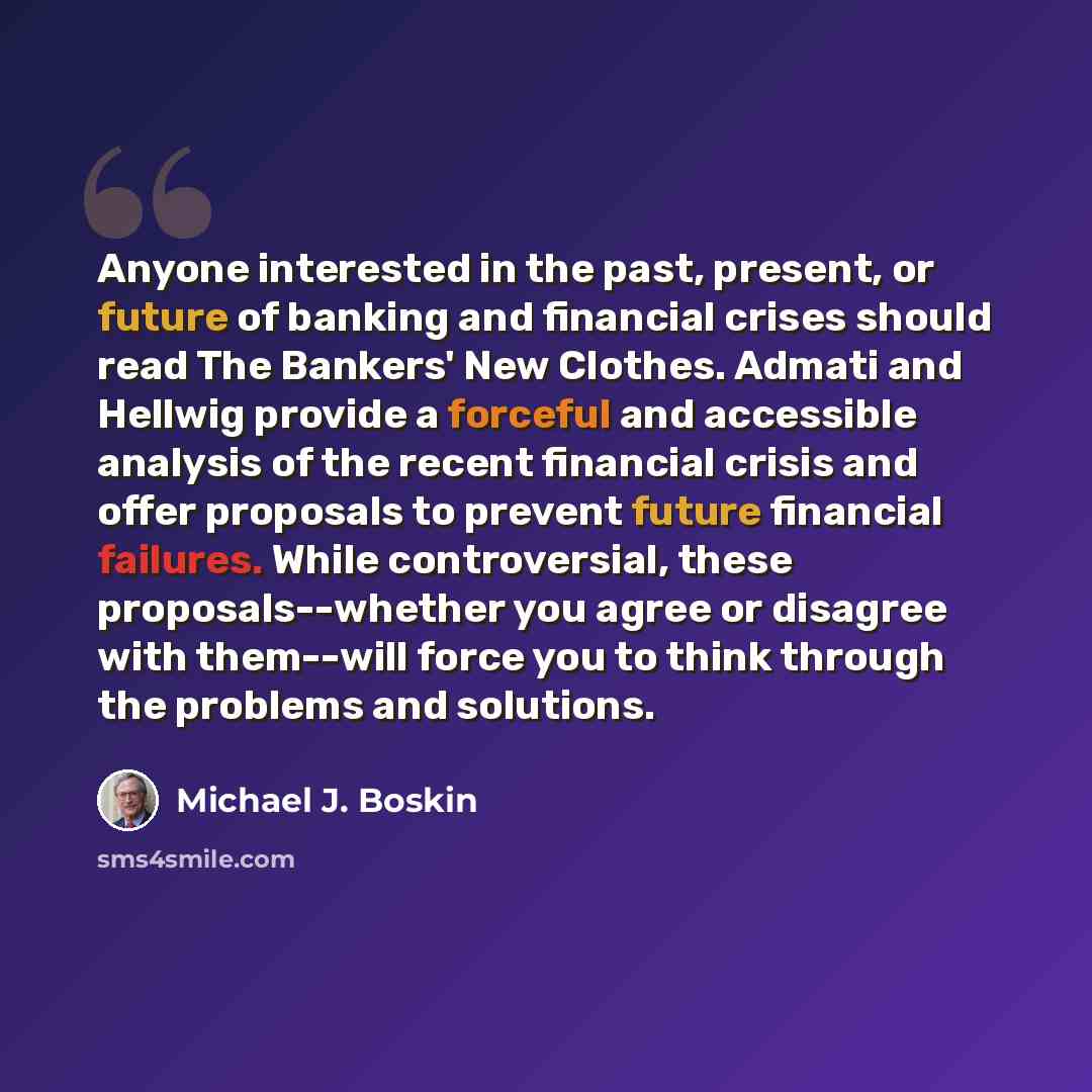 “Anyone interested in the past, present, or future of banking and financial crises should read The Bankers' New Clothes. Admati and Hellwig provide a forceful and accessible analysis of the recent financial crisis and offer proposals to prevent future financial failures. While controversial, these…” quote by Michael J. Boskin