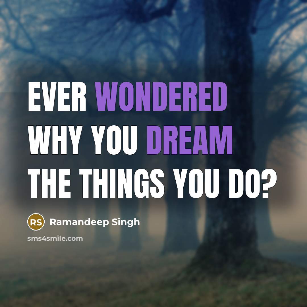“Ever wondered why you dream the things you do?” quote by Ramandeep Singh