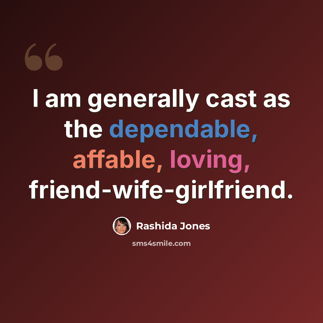 “I am generally cast as the dependable, affable, loving, friend-wife-girlfriend.” quote by Rashida Jones