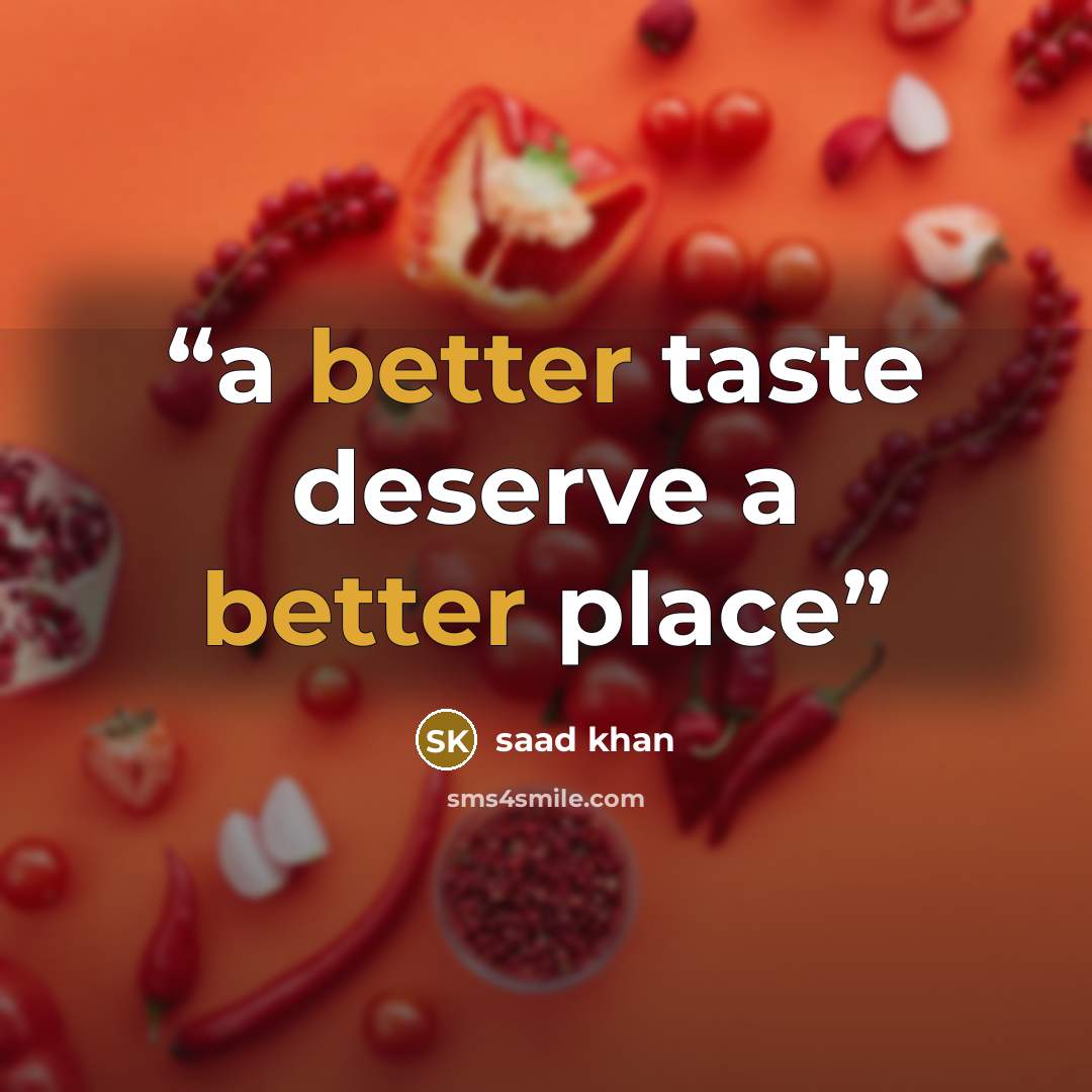 “a better taste deserve a better place” quote by saad khan