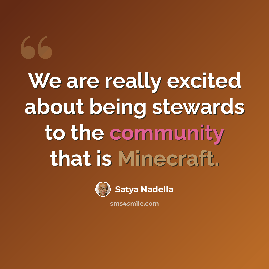 “We are really excited about being stewards to the community that is Minecraft.” quote by Satya Nadella