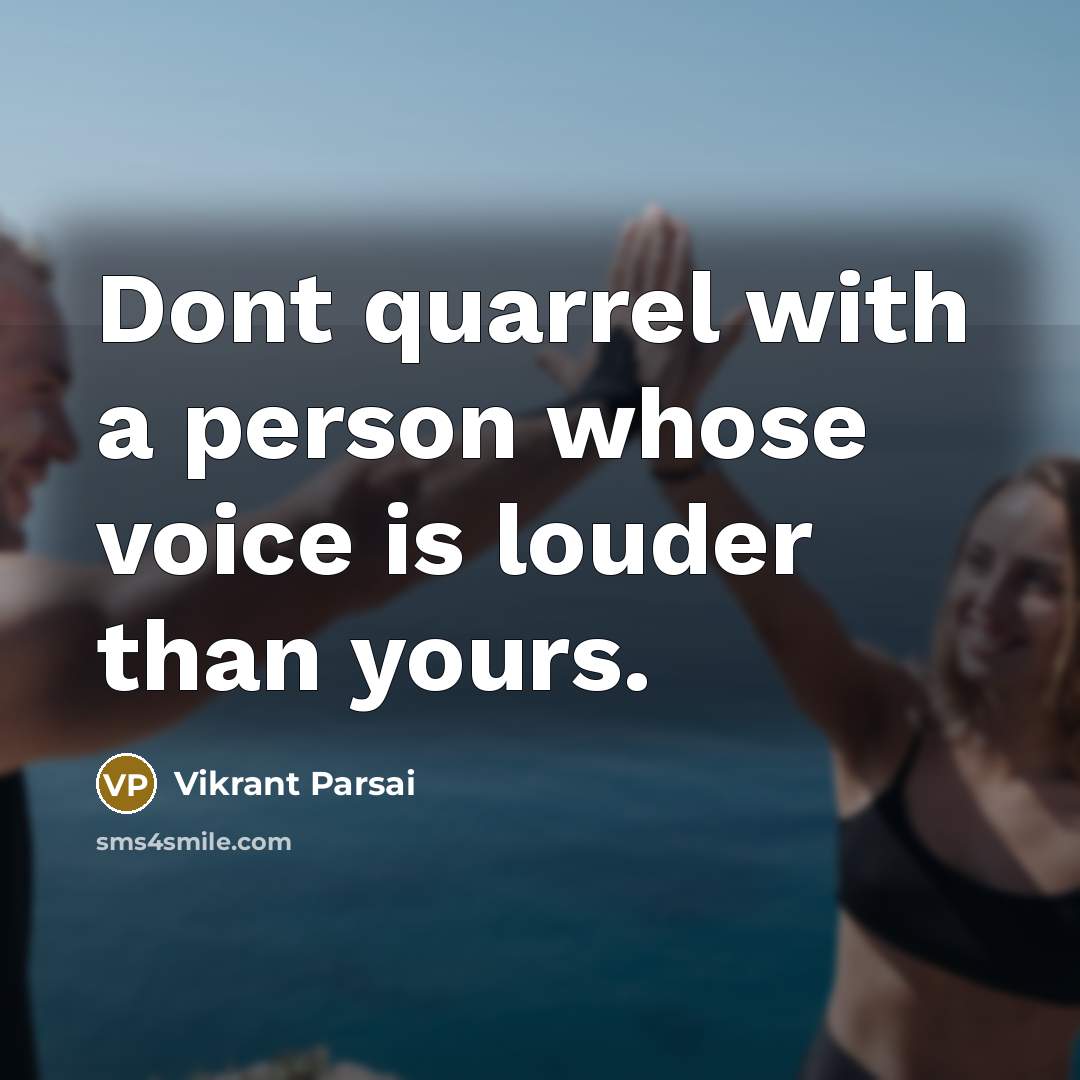 “Dont quarrel with a person whose voice is louder than yours.” quote by Vikrant Parsai