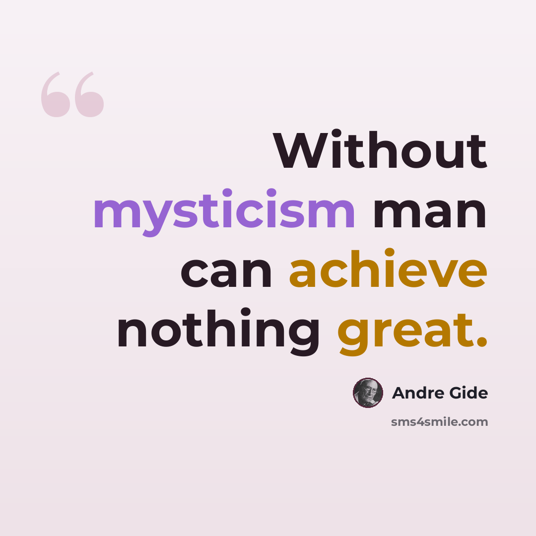 “Without mysticism man can achieve nothing great.” quote by Andre Gide