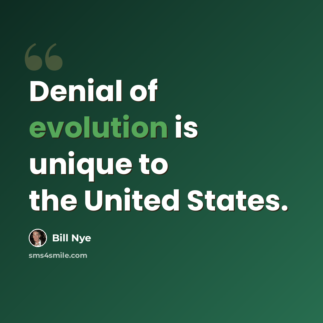 “Denial of evolution is unique to the United States.” quote by Bill Nye