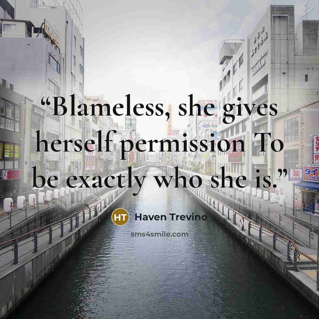 “Blameless, she gives herself permission To be exactly who she is.” quote by Haven Trevino