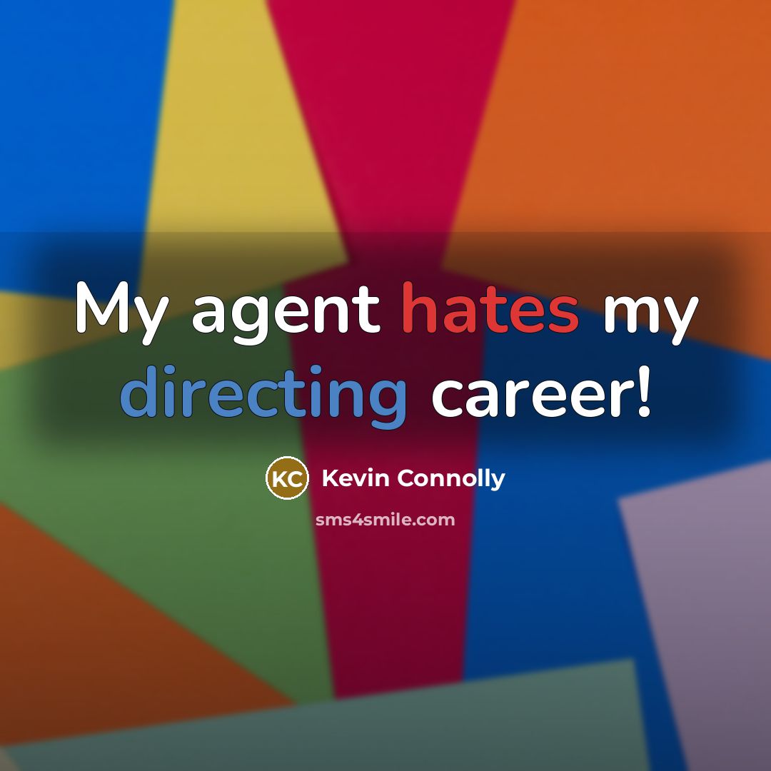 “My agent hates my directing career!” quote by Kevin Connolly