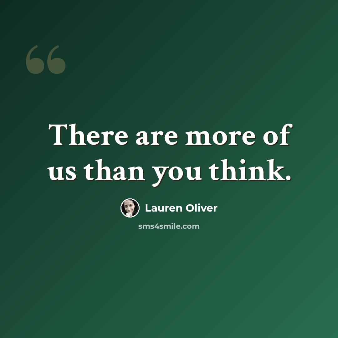 “There are more of us than you think.” quote by Lauren Oliver
