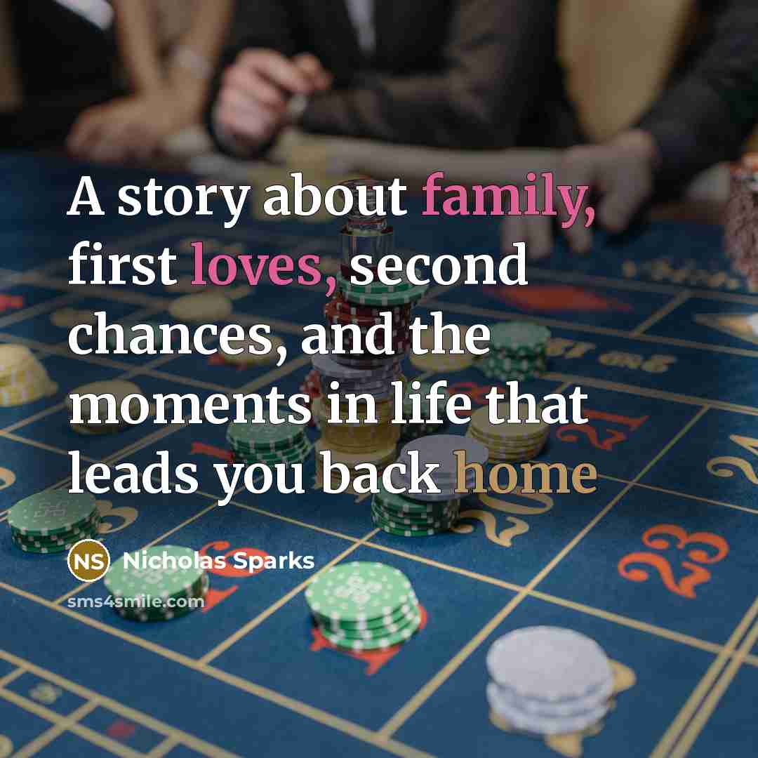 “A story about family, first loves, second chances, and the moments in life that leads you back home” quote by Nicholas Sparks