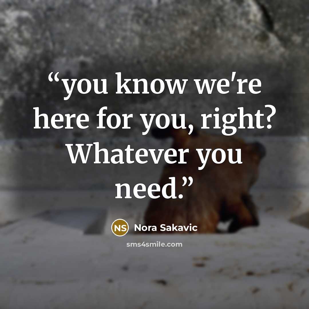 “you know we're here for you, right? Whatever you need.” quote by Nora Sakavic