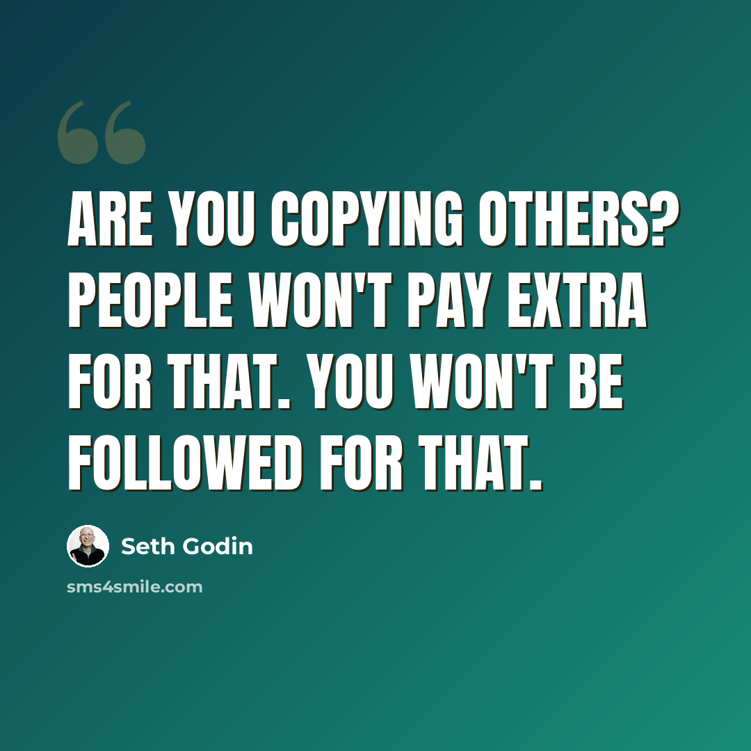 “Are you copying others? People won't pay extra for that. You won't be followed for that.” quote by Seth Godin