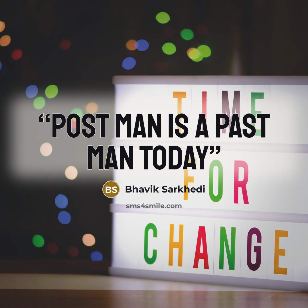 “Post man is a past man today” quote by Bhavik Sarkhedi