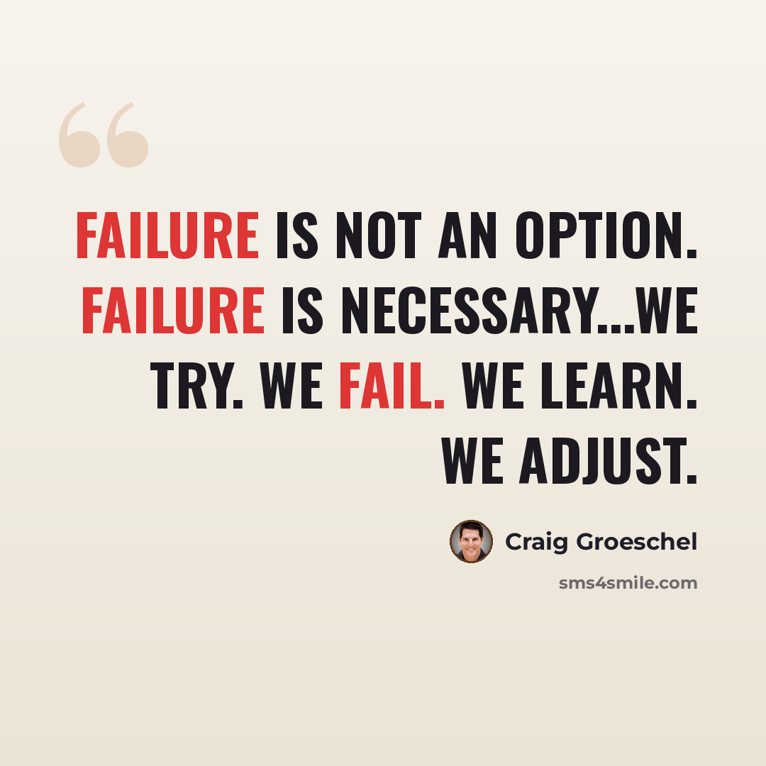 “Failure is not an option. Failure is necessary...We try. We fail. We learn. We adjust.” quote by Craig Groeschel