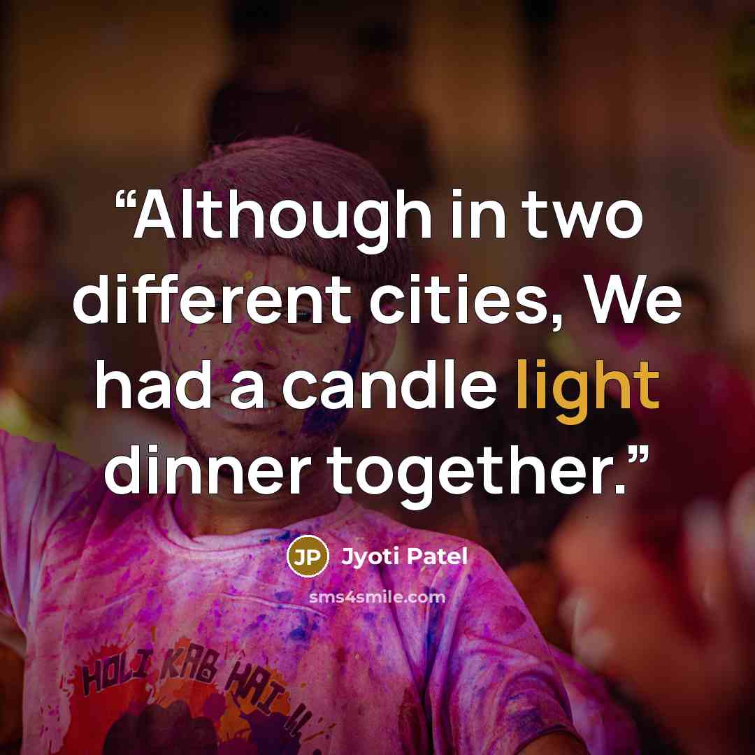 “Although in two different cities, We had a candle light dinner together.” quote by Jyoti Patel