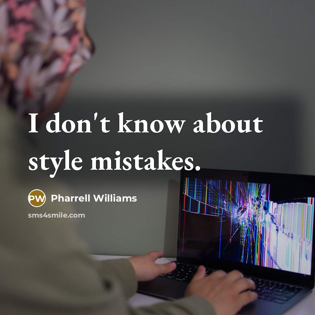 “I don't know about style mistakes.” quote by Pharrell Williams