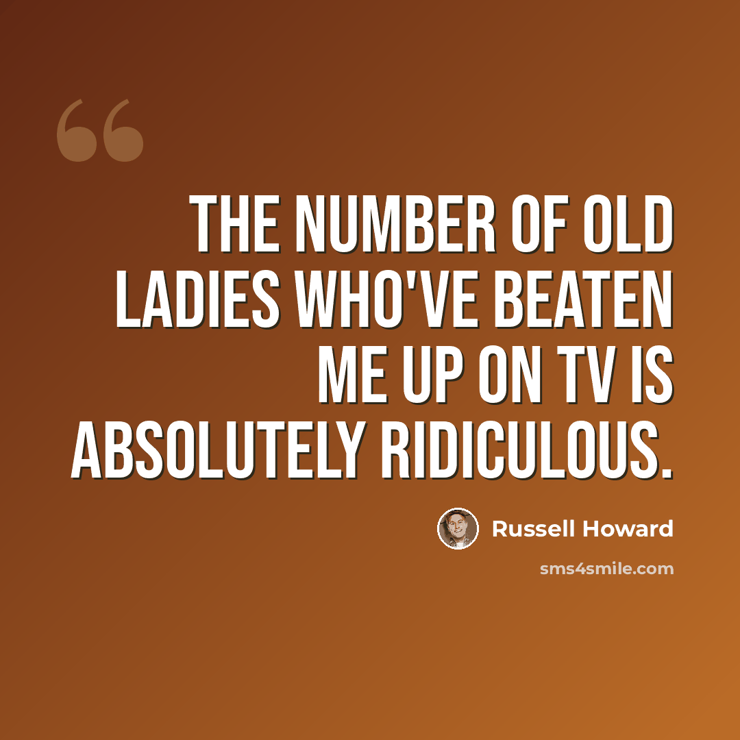 “The number of old ladies who've beaten me up on TV is absolutely ridiculous.” quote by Russell Howard