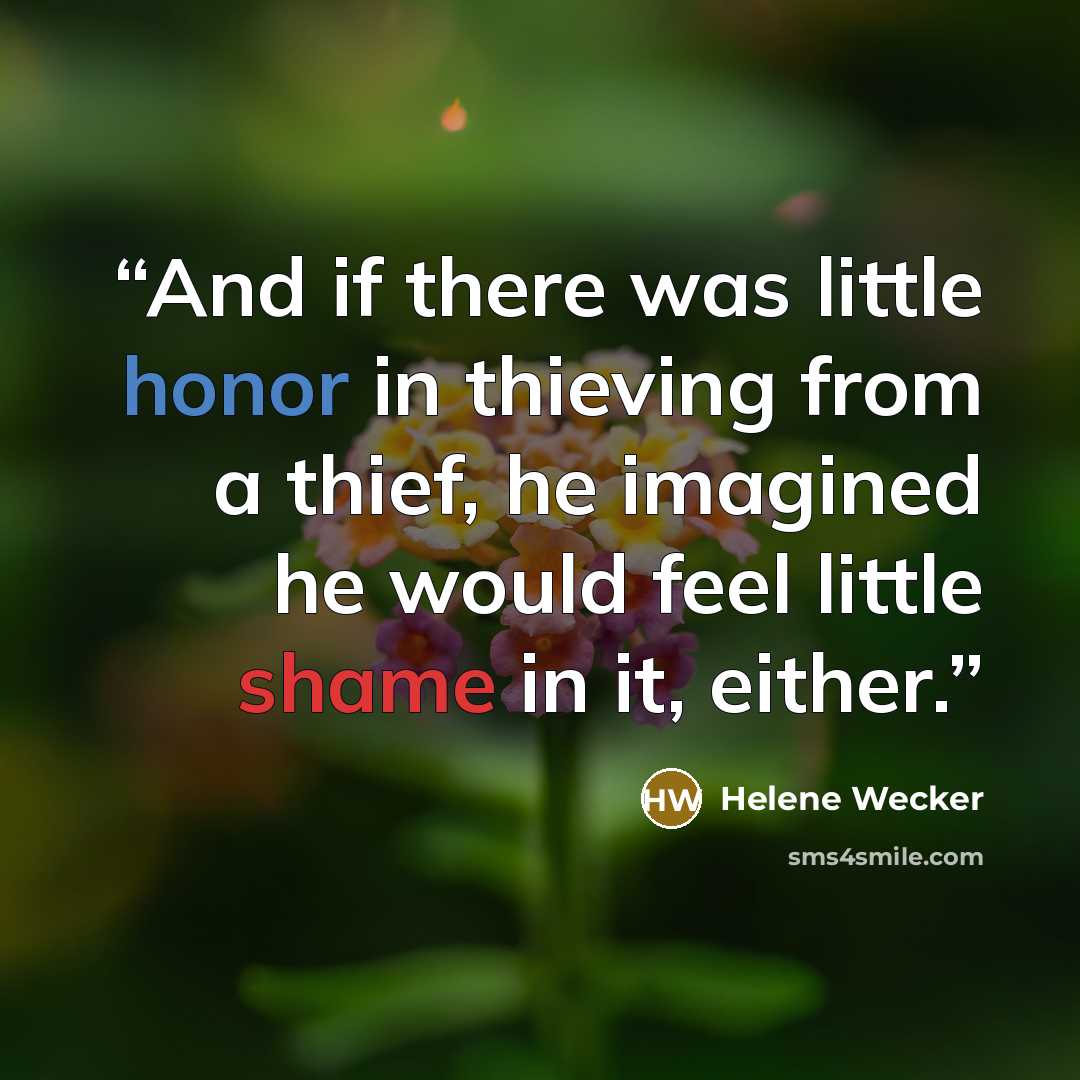 “And if there was little honor in thieving from a thief, he imagined he would feel little shame in it, either.” quote by Helene Wecker