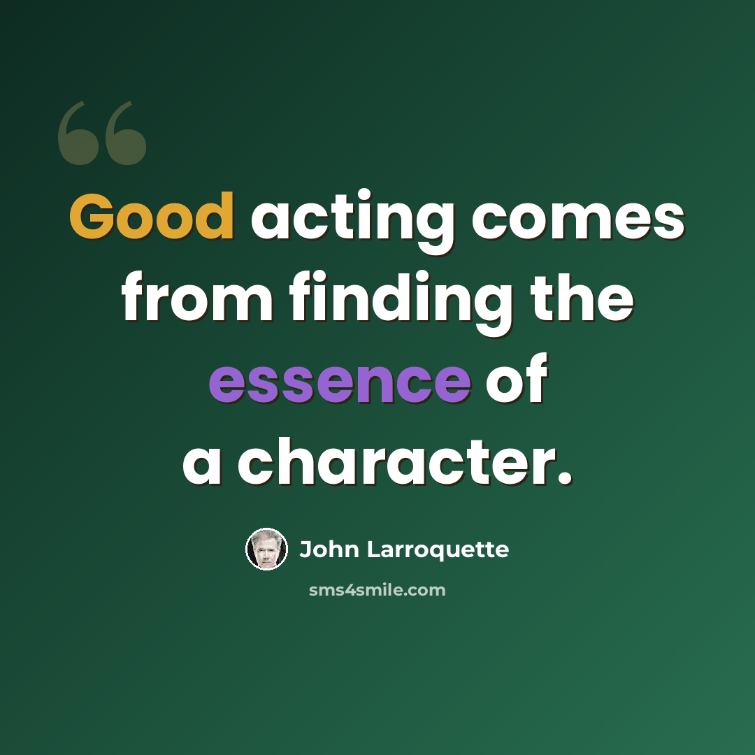“Good acting comes from finding the essence of a character.” quote by John Larroquette
