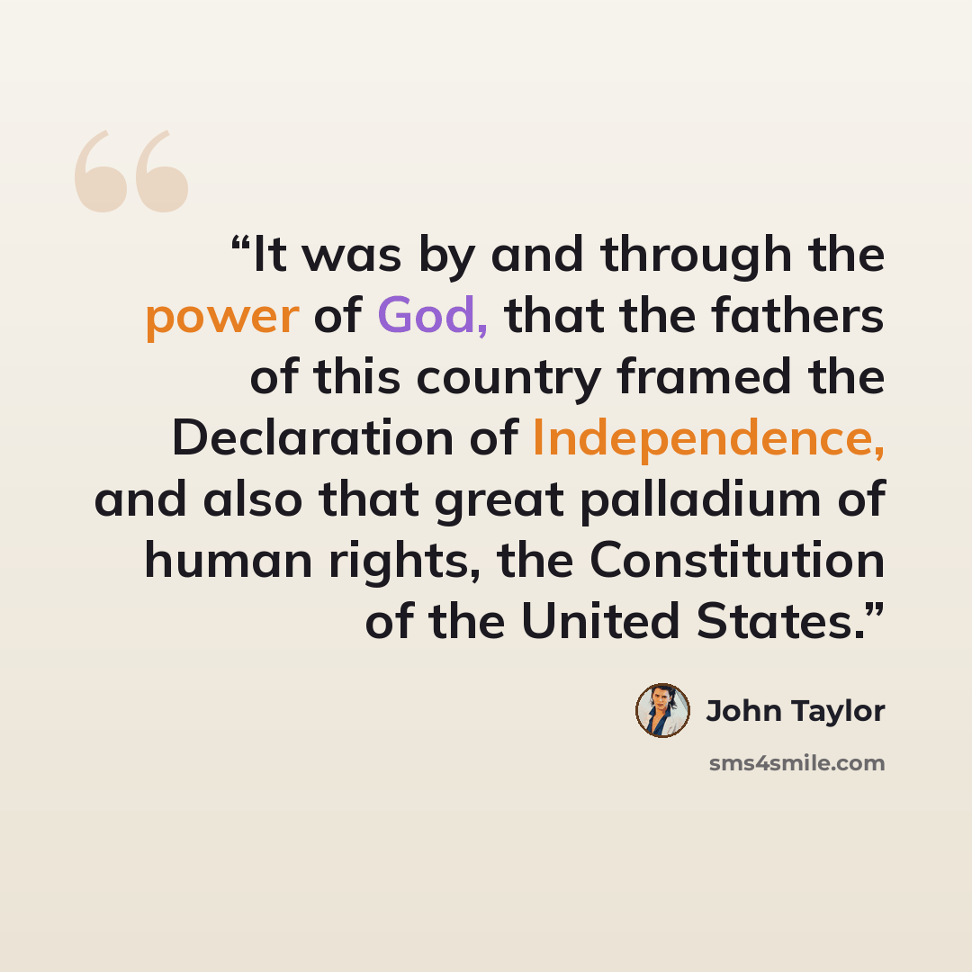“It was by and through the power of God, that the fathers of this country framed the Declaration of Independence, and also that great palladium of human rights, the Constitution of the United States.” quote by John Taylor