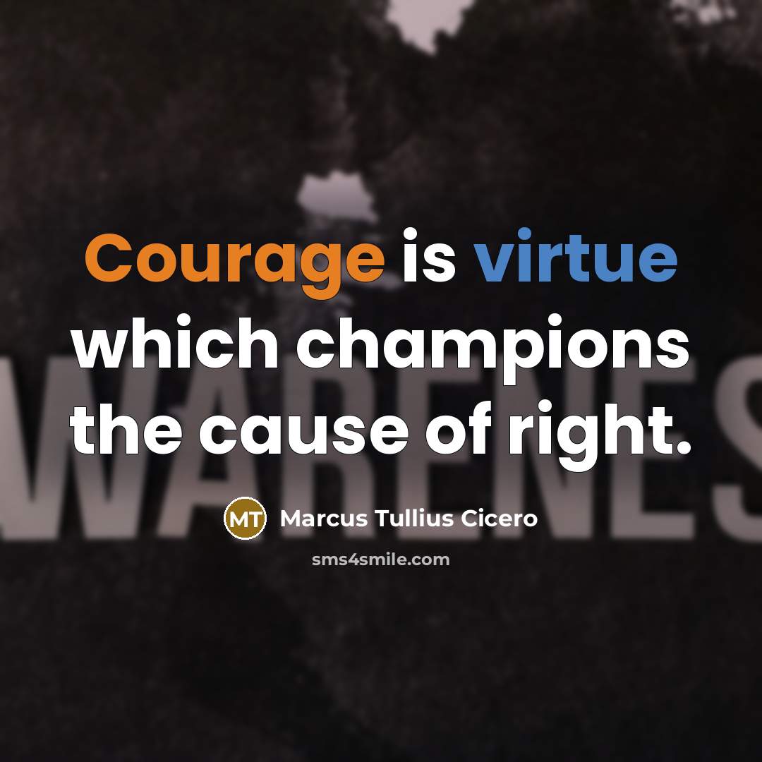 “Courage is virtue which champions the cause of right.” quote by Marcus Tullius Cicero